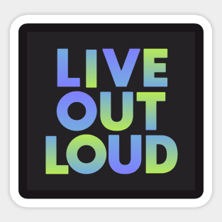 Live Out Loud Sticker